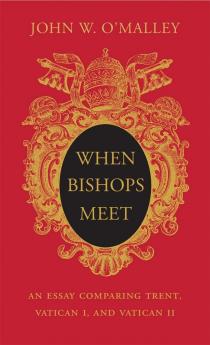 When Bishops Meet: An Essay Comparing Trent | Vatican I | and Vatican II