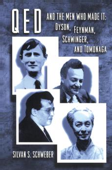QED and the Men Who Made It: Dyson Feynman Schwinger and Tomonaga: 29 (Princeton Series in Physics)