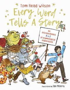 EVERY WORD TELLS A STORY - AN EXTRAORDINARY A TO Z OF ETYMOL