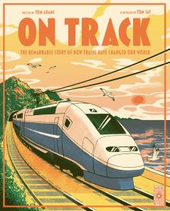 ON TRACK - THE REMARKABLE STORY OF HOW TRAINS HAVE CHANGED O