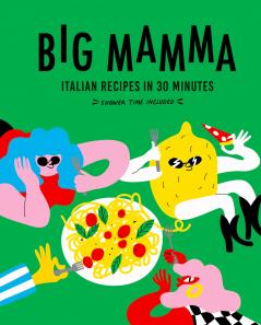 BIG MAMMA ITALIAN RECIPES IN 30 MINUTES