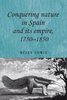 Conquering nature in Spain and its empire 1750-1850
