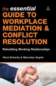 The Essential Guide to Workplace Mediation and Conflict Resolution