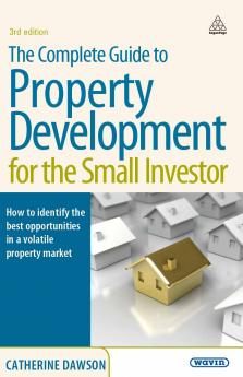 Complete Guide to Property Development for the Small Investor