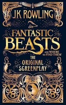 FANTASTIC BEASTS AND WHERE TO FIND THEM: THE ORIGINAL SCREENPLAY
