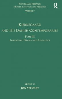 Volume 7 Tome III: Kierkegaard and His Danish Contemporaries - Literature Drama and Aesthetics