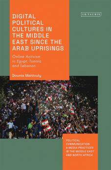 Digital Political Cultures in the Middle East since the Arab Uprisings