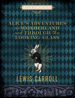 ALICE'S ADVENTURES IN WONDERLAND AND THROUGH THE LOOKING GLA