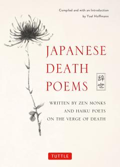 JAPANESE DEATH POEMS : WRITTEN BY ZEN MONKS AND HAIKU POETS ON THE VERGE OF DEATH