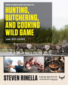 The Complete Guide to Hunting Butchering and Cooking Wild Game: Big Game