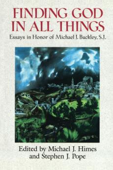 Finding God in All Things Essays in Honor of Michael J. Buckley S.J.
