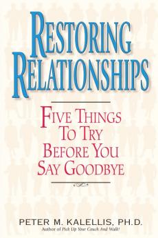 Restoring Relationships Five Things to Try Before You Say Goodbye