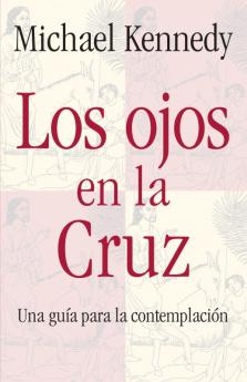 Ojos en la Cruz Una Guia para la Contemplacion