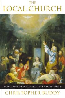 Local Church Tillard and the Future of Catholic Ecclesiology