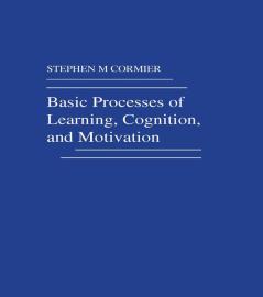 Basic Processes of Learning Cognition and Motivation