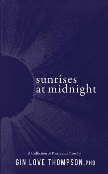 Sunrises at Midnight: A Collection of Poetry & Prose