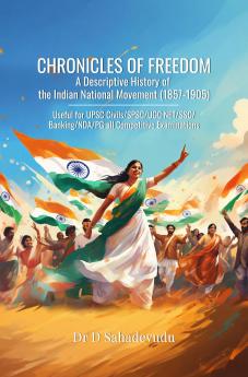 CHRONICLES OF FREEDOM: A DESCRIPTIVE HISTORY OF THE INDIAN NATIONAL MOVEMENT (1857-1905)
