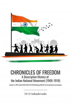 CHRONICLES OF FREEDOM: A DESCRIPTIVE HISTORY OF THE INDIAN NATIONAL MOVEMENT (1906-1918)