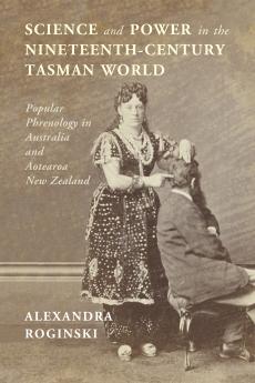 Science and Power in the Nineteenth-Century Tasman World