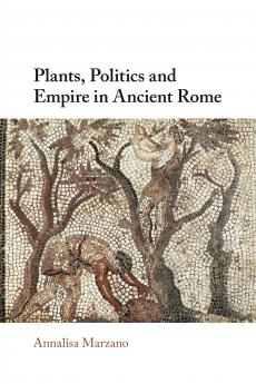 Plants Politics and Empire in Ancient Rome