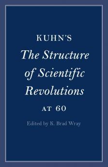 Kuhn's <i>The Structure of Scientific Revolutions</i> at 60