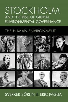Stockholm and the Rise of Global Environmental Governance