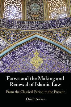 Fatwa and the Making and Renewal of Islamic Law