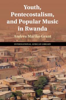 Youth Pentecostalism and Popular Music in Rwanda
