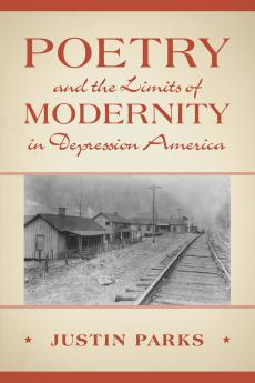 Poetry and the Limits of Modernity in Depression America
