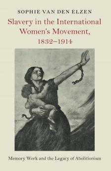 Slavery in the International Women's Movement 1832–1914