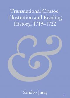 Transnational Crusoe Illustration and Reading History 1719â€“1722