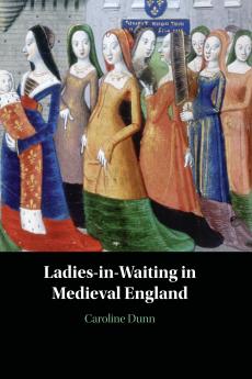 Ladies-in-Waiting in Medieval England