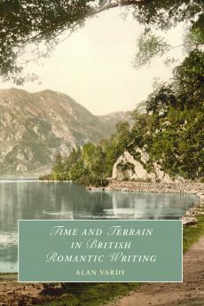 Time and Terrain in British Romantic Writing