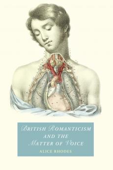 British Romanticism and the Matter of Voice