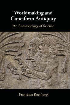 Worldmaking and Cuneiform Antiquity