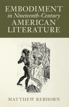 Embodiment in Nineteenth-Century American Literature
