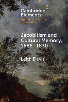 Jacobitism and Cultural Memory 1688â€“1820