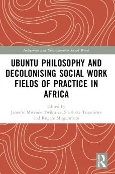 Ubuntu Philosophy and Decolonising Social Work Fields of Practice in Africa