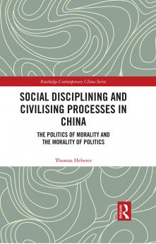 Social Disciplining and Civilising Processes in China