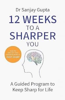 12 WEEKS TO A SHARPER YOU: A GUIDED PROGRAM TO KEEP SHARP FOR LIFE