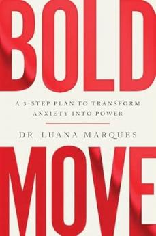 BOLD MOVE: A 3-STEP PLAN TO TRANSFORM ANXIETY INTO POWER