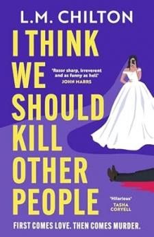 I Think We Should Kill Other People: The funniest serial killer thriller full of twists and turns you'll read all year