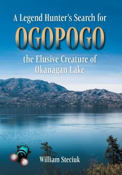 Legend Hunter's Search for Ogopogo the Elusive Creature of Okanagan Lake