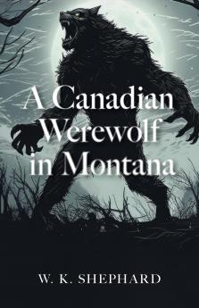 Canadian Werewolf in Montana
