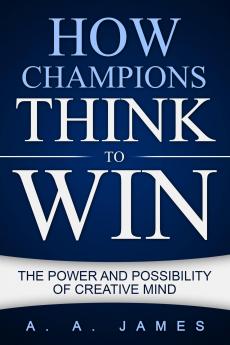 How Champions Think to Win: The Power and Possibility of Creative Mind