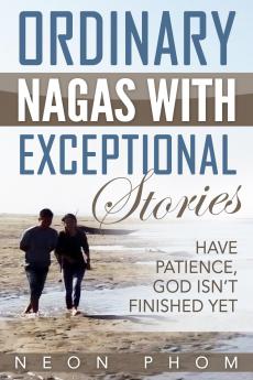 Ordinary Nagas With Exceptional Stories: Have patience God isn't finished yet