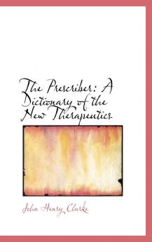 The Prescriber: A Dictionary of the New Therapeutics