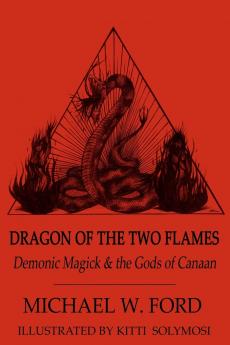 Dragon of the Two Flames - Demonic Magick & the Gods of Canaan