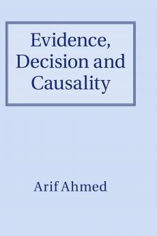 Evidence Decision and Causality