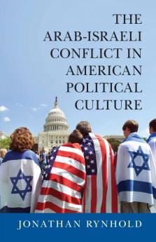 The Arab-Israeli Conflict in American Political Culture